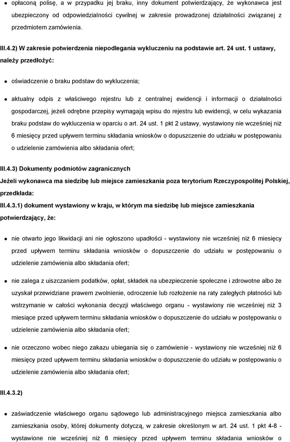 1 ustawy, należy przedłożyć: oświadczenie o braku podstaw do wykluczenia; aktualny odpis z właściwego rejestru lub z centralnej ewidencji i informacji o działalności gospodarczej, jeżeli odrębne