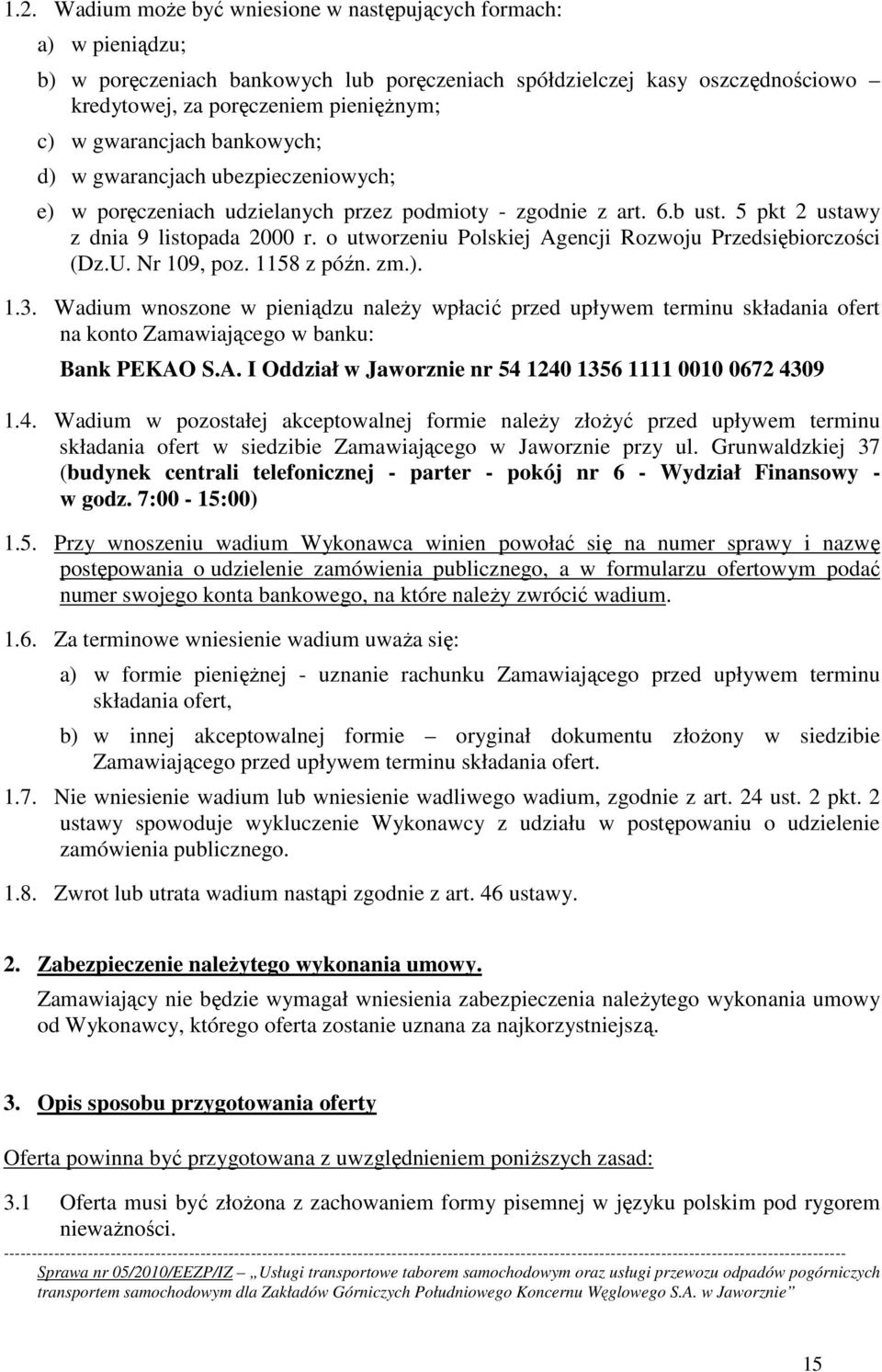 o utworzeniu Polskiej Agencji Rozwoju Przedsiębiorczości (Dz.U. Nr 109, poz. 1158 z późn. zm.). 1.3.