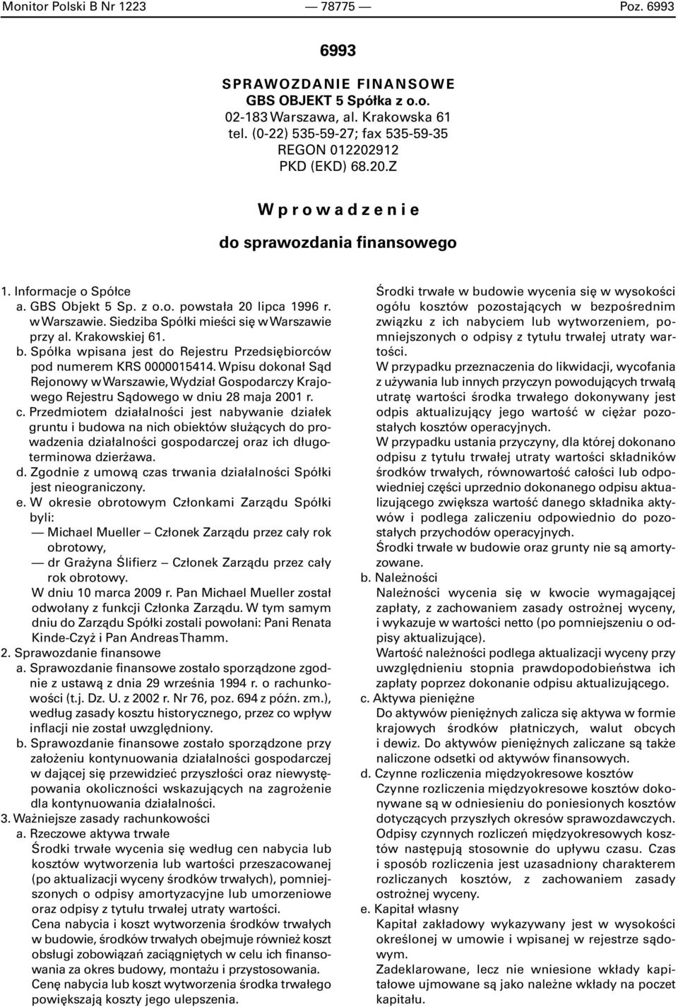 Spółka wpisana jest do Rejestru Przedsiębiorców pod numerem KRS 0000015414. Wpisu dokonał Sąd Rejonowy w Warszawie, Wydział Gospodarczy Krajowego Rejestru Sądowego w dniu 8 maja 001 r. c.