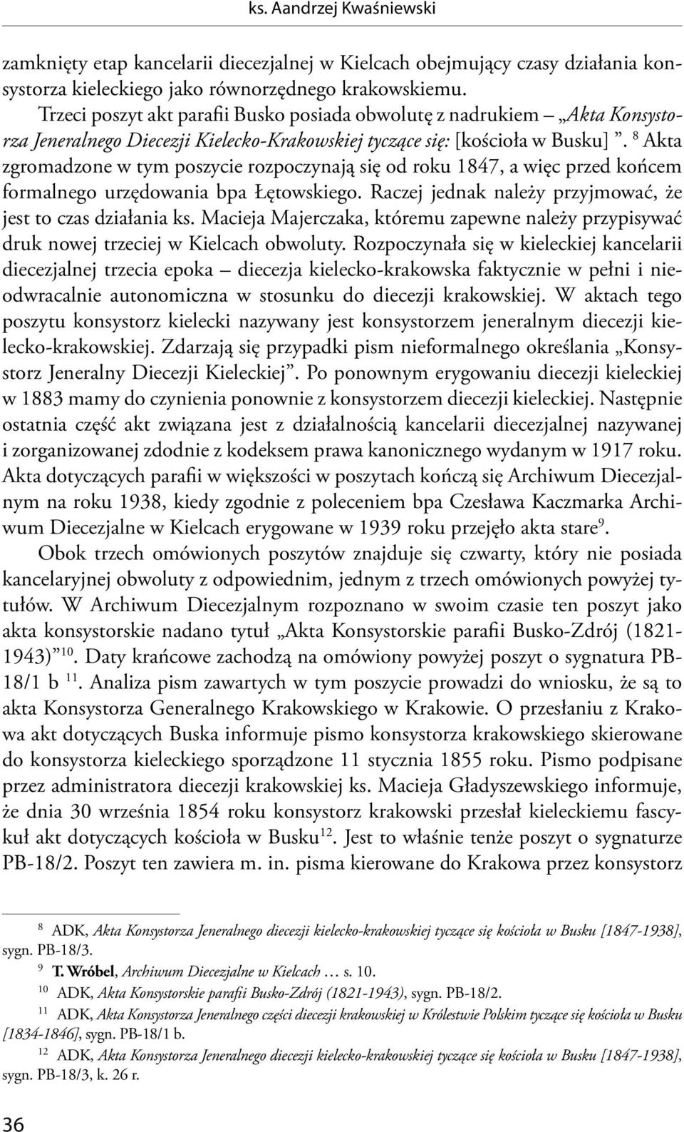 8 Akta zgromadzone w tym poszycie rozpoczynają się od roku 1847, a więc przed końcem formalnego urzędowania bpa Łętowskiego. Raczej jednak należy przyjmować, że jest to czas działania ks.