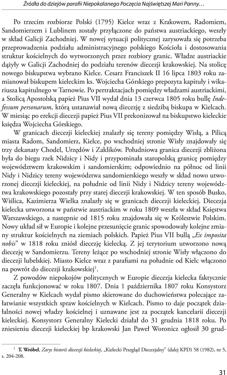 W nowej sytuacji politycznej zarysowała się potrzeba przeprowadzenia podziału administracyjnego polskiego Kościoła i dostosowania struktur kościelnych do wytworzonych przez rozbiory granic.