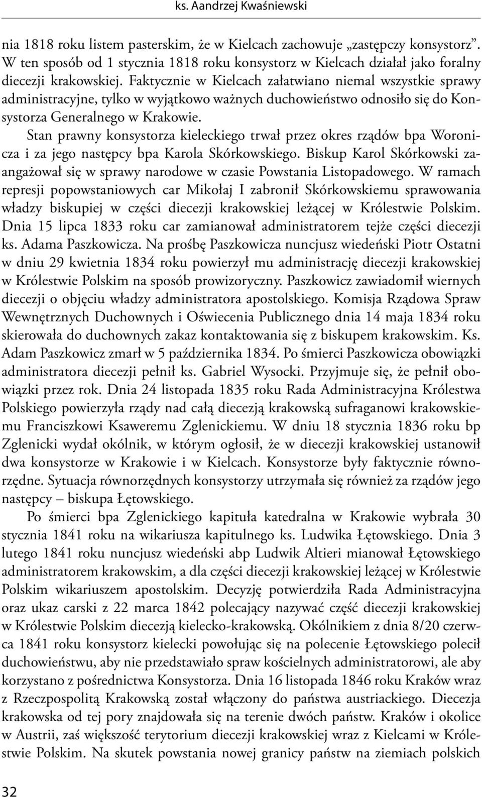 Faktycznie w Kielcach załatwiano niemal wszystkie sprawy administracyjne, tylko w wyjątkowo ważnych duchowieństwo odnosiło się do Konsystorza Generalnego w Krakowie.