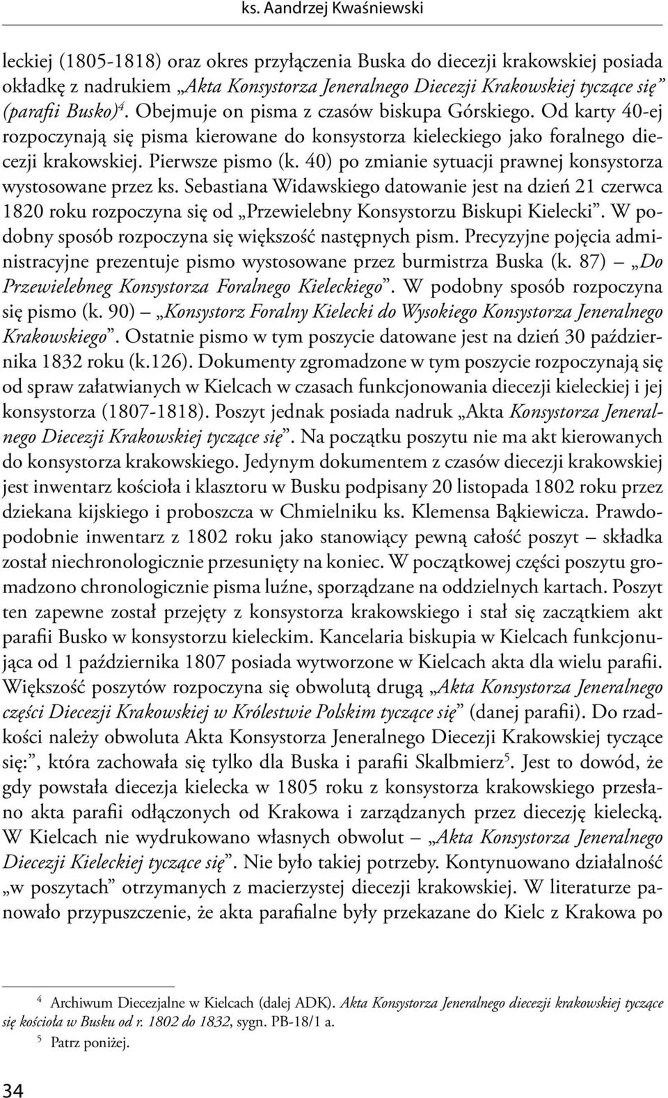 40) po zmianie sytuacji prawnej konsystorza wystosowane przez ks. Sebastiana Widawskiego datowanie jest na dzień 21 czerwca 1820 roku rozpoczyna się od Przewielebny Konsystorzu Biskupi Kielecki.