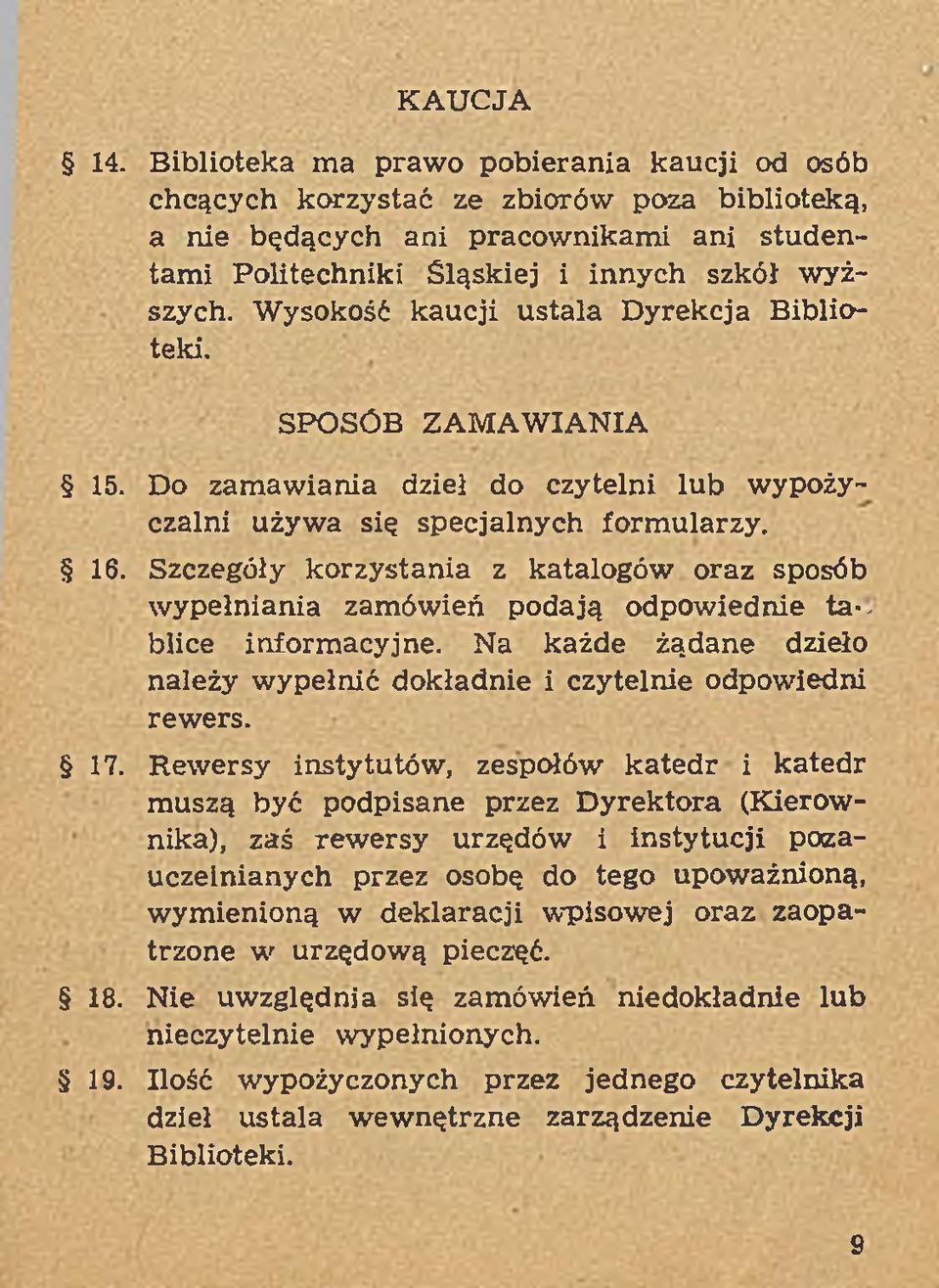 Wysokość kaucji u stala D yrekcja Biblioteki. SPOSÓB ZAMAW IANIA 15. Do zam aw iania dziel do czytelni lub wypożyczalni używ a się specjalnych form ularzy. 1 6.