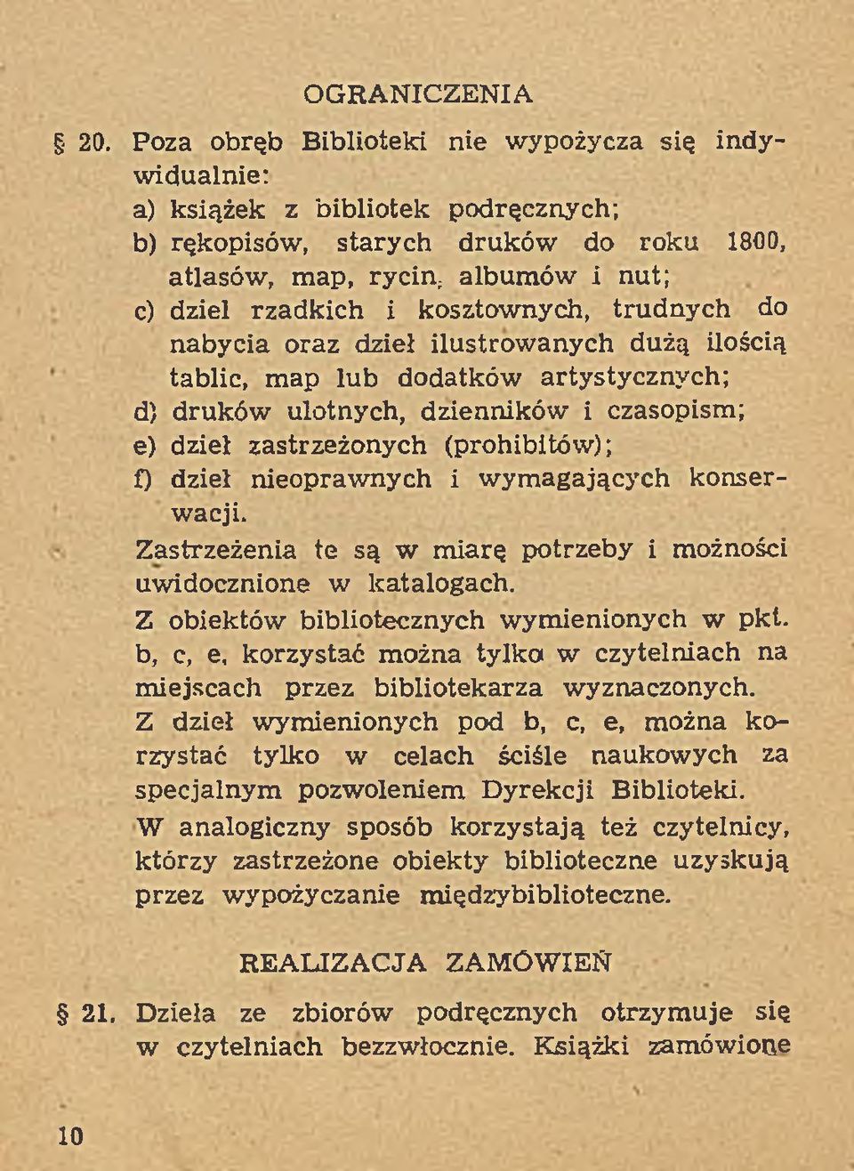 kosztownych, trudnych do nabycia oraz dzieł ilustrow anych dużą ilością tablic, m ap lub dodatków artystycznych; d) druków ulotnych, dzienników i czasopism; e) dzieł zastrzeżonych (prohibitów); f)