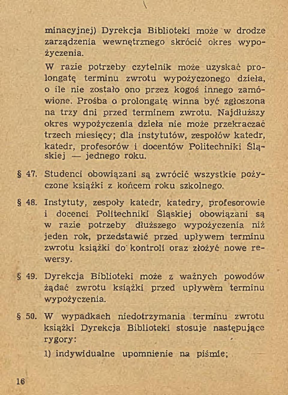 przed term inem zwrotu. Najdłuższy okres wypożyczenia dzieła nie może przekraczać trzech m iesięcy; dla instytutów, zespołów katedr, katedr, profesorów i docentów Politechniki Ś ląskiej jednego roku.