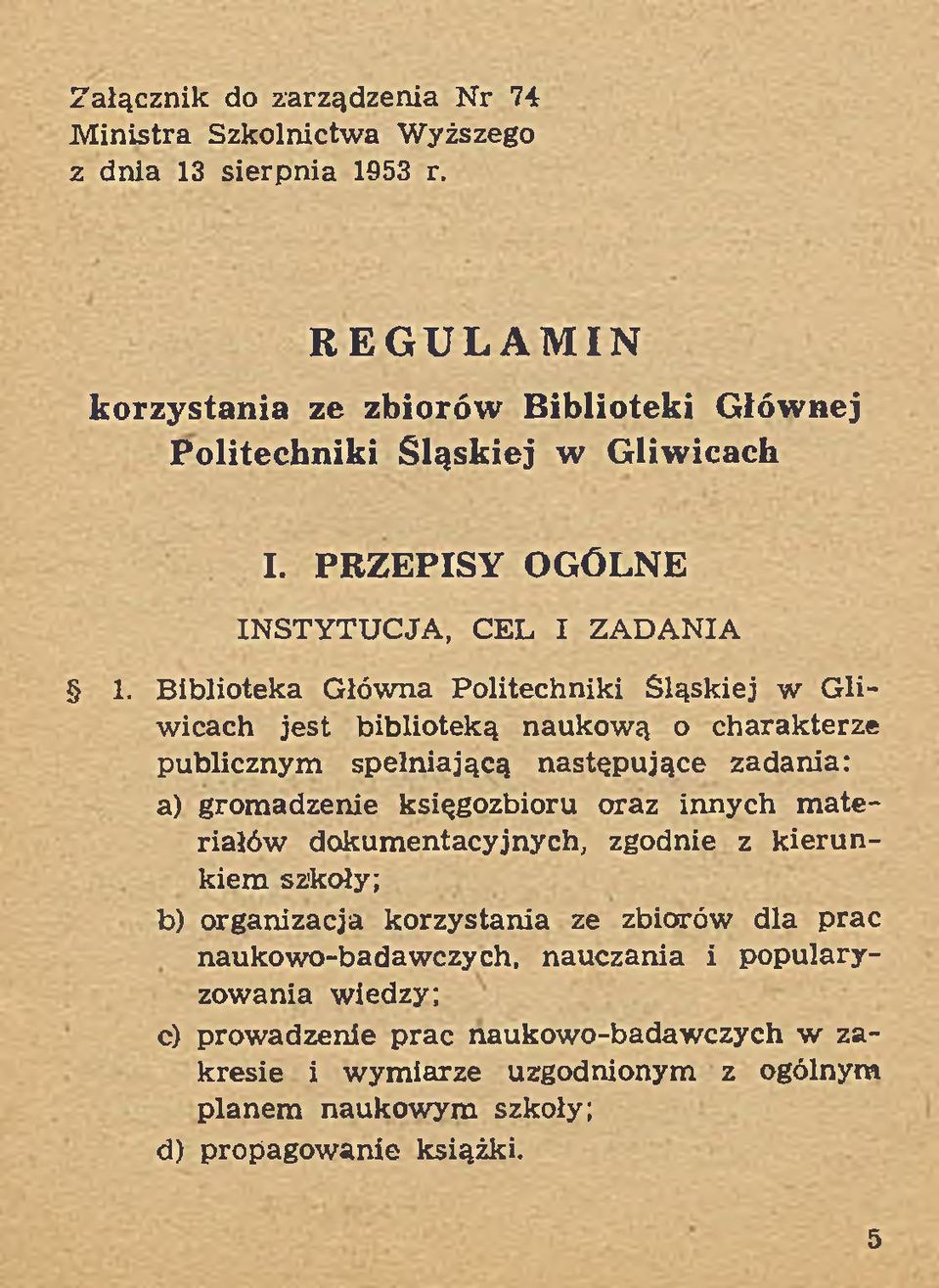 Biblioteka G łów na Politechniki Śląskiej w G liw icach jest biblioteką naukow ą o charakterze publicznym spełniającą następujące zadania: a) grom adzenie księgozbioru oraz innych