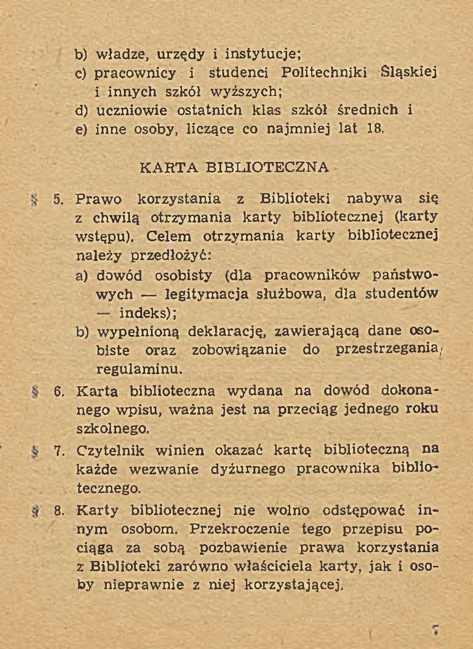 Celem otrzym ania k arty bibliotecznej należy przedłożyć: a) dowód osobisty (dla pracow ników państw o wych legitym acja służbowa, dla studentów indeks); b) w ypełnioną deklarację, zaw ierającą dane