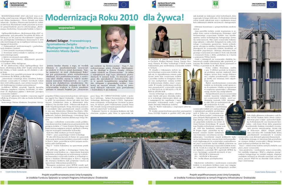 Ogólnopolski Konkursu,,Modernizacja Roku 2010 organizowany pod patronatem Prezydenta RP, który odbył się po raz XV, miał na celu wyłonienie i nagrodzenie przedsięwzięć budowlanych ukończonych w 2010