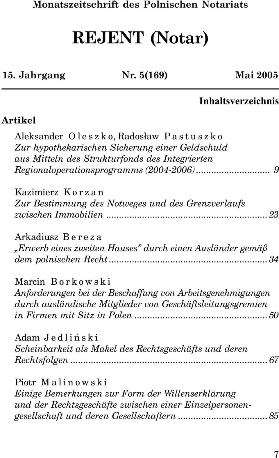 Regionaloperationsprogramms (2004-2006)... 9 Kazimierz Korzan Zur Bestimmung des Notweges und des Grenzverlaufs zwischen Immobilien.