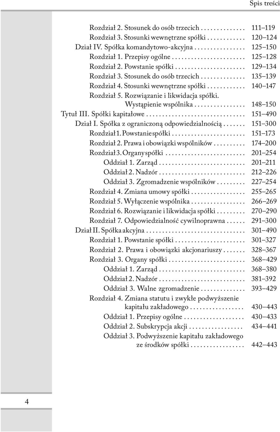 Wystąpienie wspólnika... 148 150 Tytuł III. Spółki kapitałowe... 151 490 Dział I. Spółka z ograniczoną odpowiedzialnością... 151 300 Rozdział 1. Powstanie spółki... 151 173 Rozdział 2.