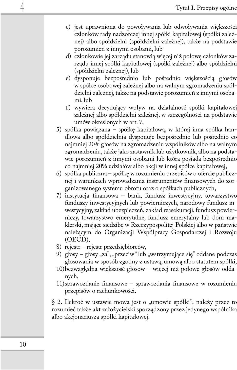 podstawie porozumień z innymi osobami, lub d) członkowie jej zarządu stanowią więcej niż połowę członków zarządu innej spółki kapitałowej (spółki zależnej) albo spółdzielni (spółdzielni zależnej),