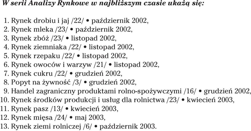 Rynek cukru /22/ grudzieƒ 2002, 8. Popyt na ywnoêç /3/ grudzieƒ 2002, 9. Handel zagraniczny produktami rolno-spo ywczymi /16/ grudzieƒ 2002, 10.