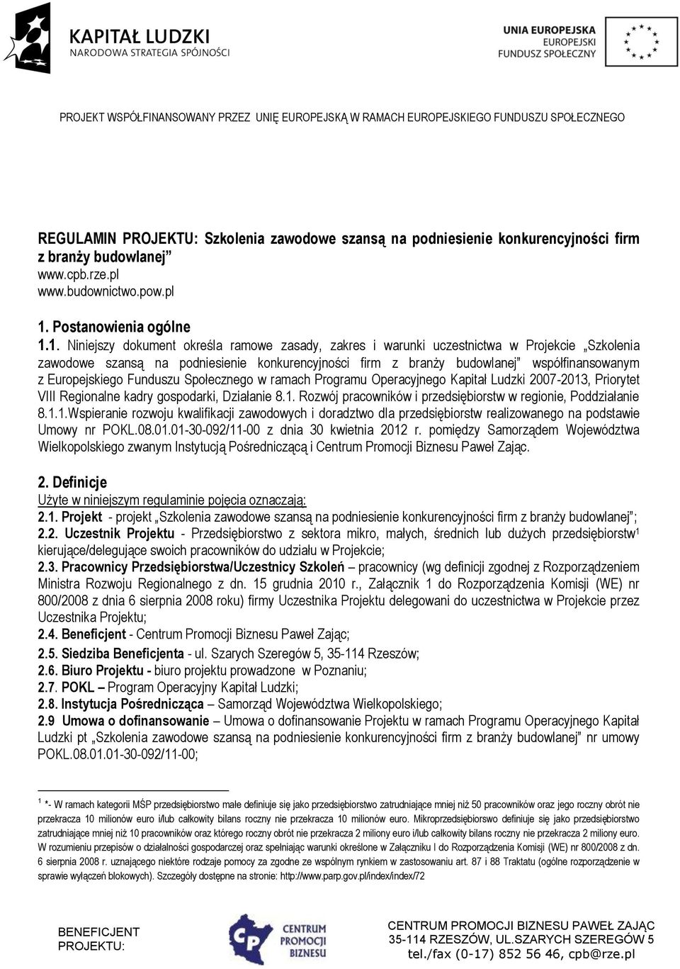 1. Niniejszy dokument określa ramowe zasady, zakres i warunki uczestnictwa w Projekcie Szkolenia zawodowe szansą na podniesienie konkurencyjności firm z branży budowlanej współfinansowanym z