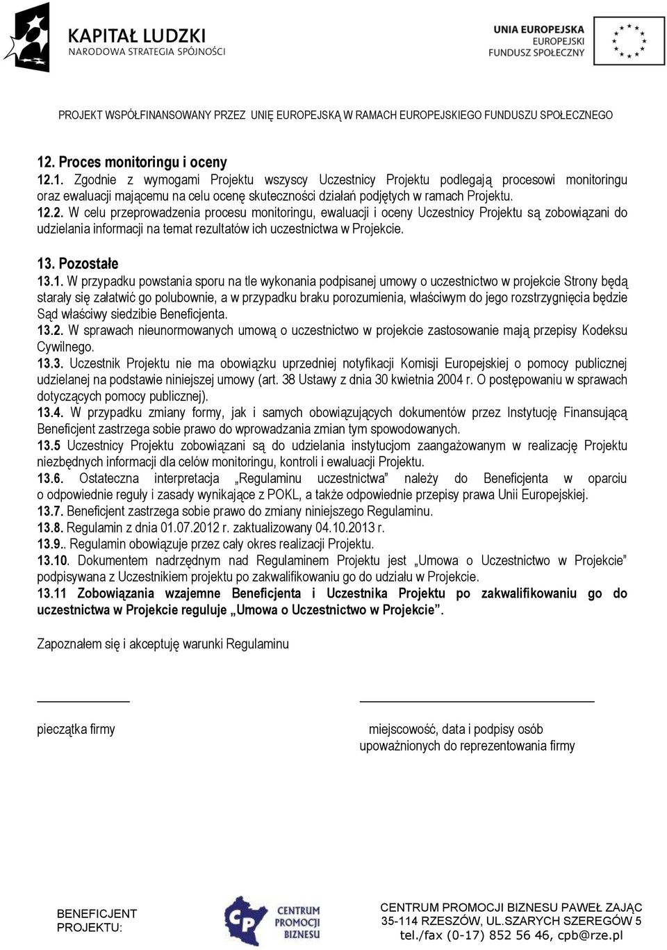 przypadku powstania sporu na tle wykonania podpisanej umowy o uczestnictwo w projekcie Strony będą starały się załatwić go polubownie, a w przypadku braku porozumienia, właściwym do jego