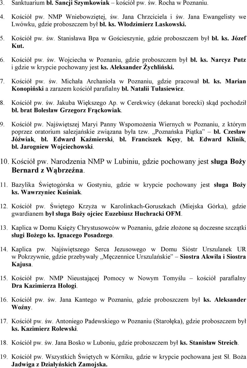 Aleksander Żychliński. 7. Kościół pw. św. Michała Archanioła w Poznaniu, gdzie pracował bł. ks. Marian Konopiński a zarazem kościół parafialny bł. Natalii Tułasiewicz. 8. Kościół pw. św. Jakuba Większego Ap.