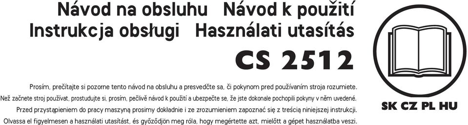 NeÏ zaãnete stroj pouïívat, prostudujte si, prosím, peãlivû návod k pouïití a ubezpeãte se, Ïe jste dokonale pochopili pokyny v nûm uvedené.