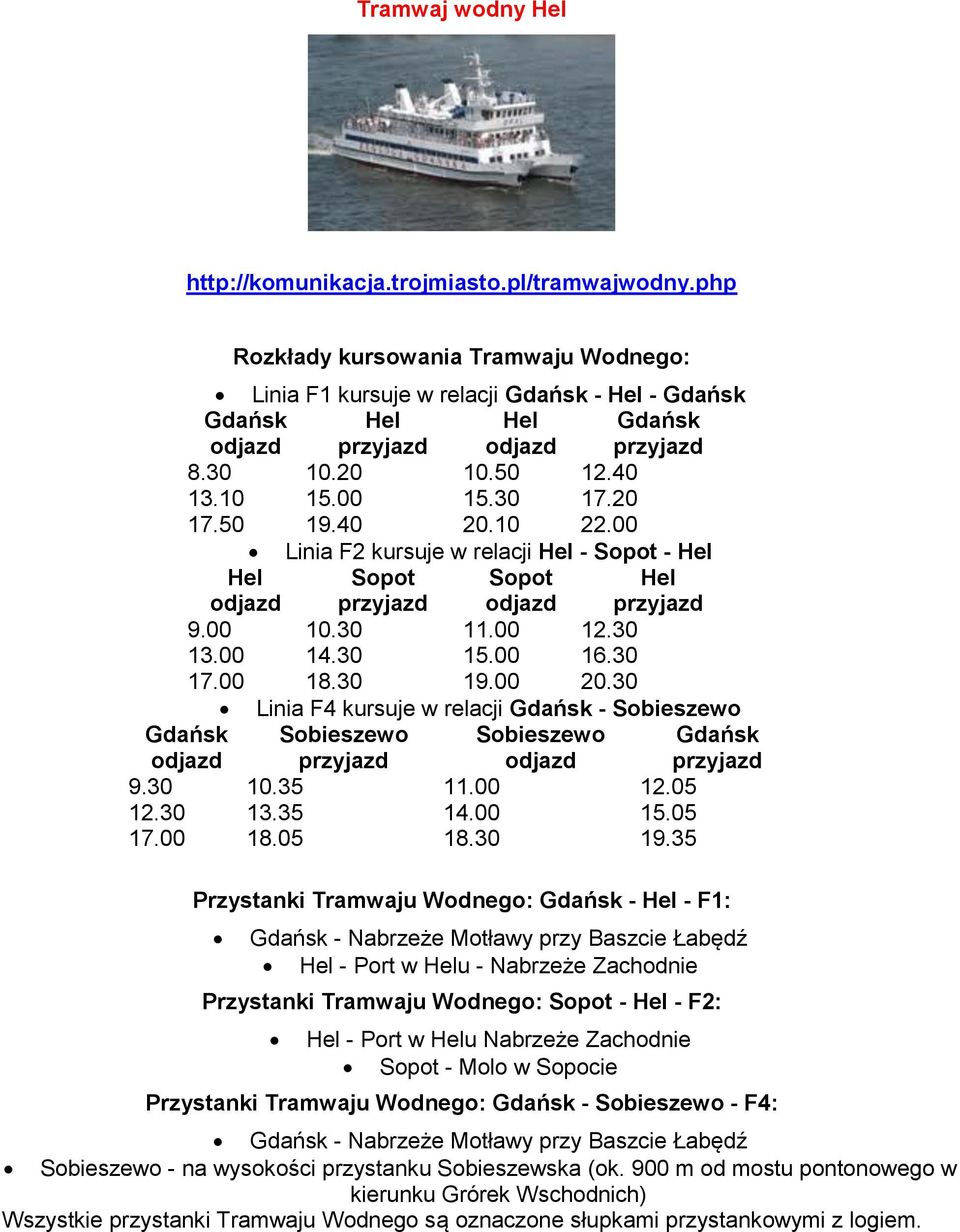 50 19.40 20.10 22.00 Linia F2 kursuje w relacji Hel - Sopot - Hel Hel Sopot Sopot Hel odjazd przyjazd odjazd przyjazd 9.00 10.30 11.00 12.30 13.00 14.30 15.00 16.30 17.00 18.30 19.00 20.