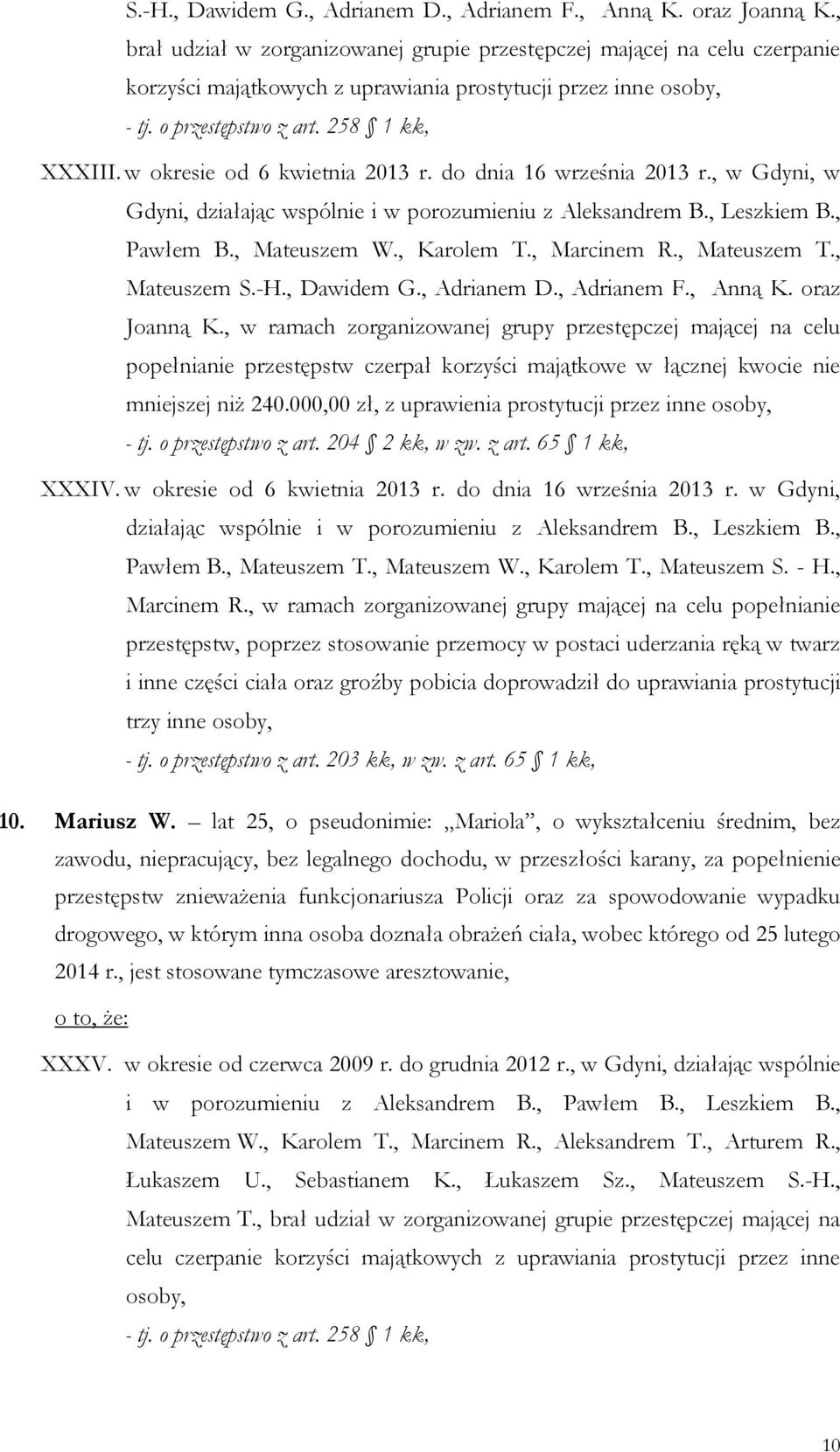 do dnia 16 września 2013 r., w Gdyni, w Gdyni, działając wspólnie i w porozumieniu z Aleksandrem B., Leszkiem B., Pawłem B., Mateuszem W., Karolem T., Marcinem R., Mateuszem T.