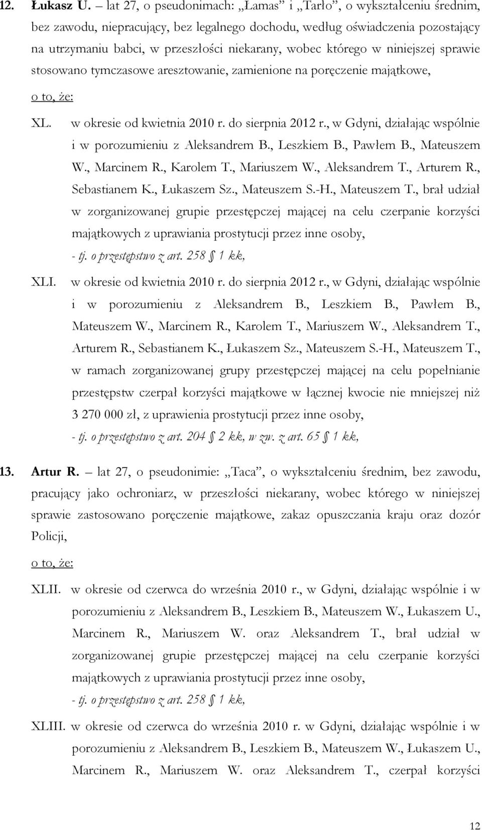 którego w niniejszej sprawie stosowano tymczasowe aresztowanie, zamienione na poręczenie majątkowe, XL. XLI. w okresie od kwietnia 2010 r. do sierpnia 2012 r.