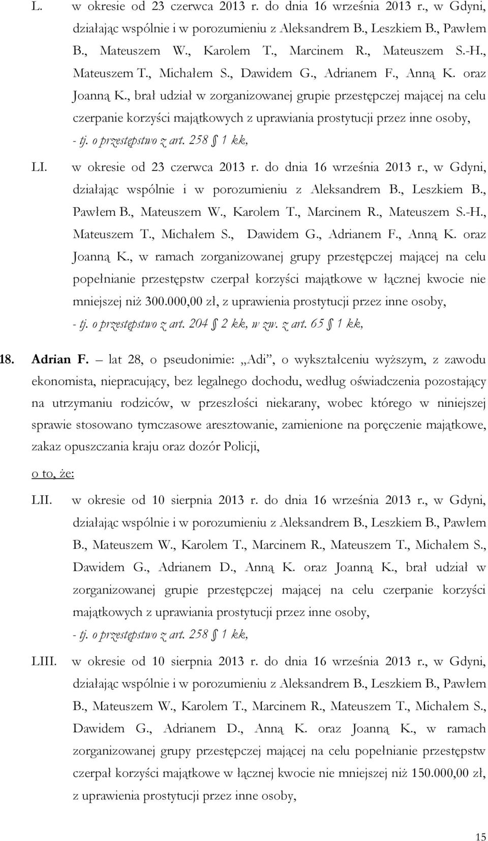 , brał udział w zorganizowanej grupie przestępczej mającej na celu czerpanie korzyści majątkowych z uprawiania prostytucji przez inne osoby, LI. w okresie od 23 czerwca 2013 r.