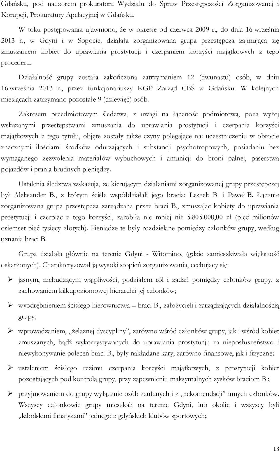 , w Gdyni i w Sopocie, działała zorganizowana grupa przestępcza zajmująca się zmuszaniem kobiet do uprawiania prostytucji i czerpaniem korzyści majątkowych z tego procederu.