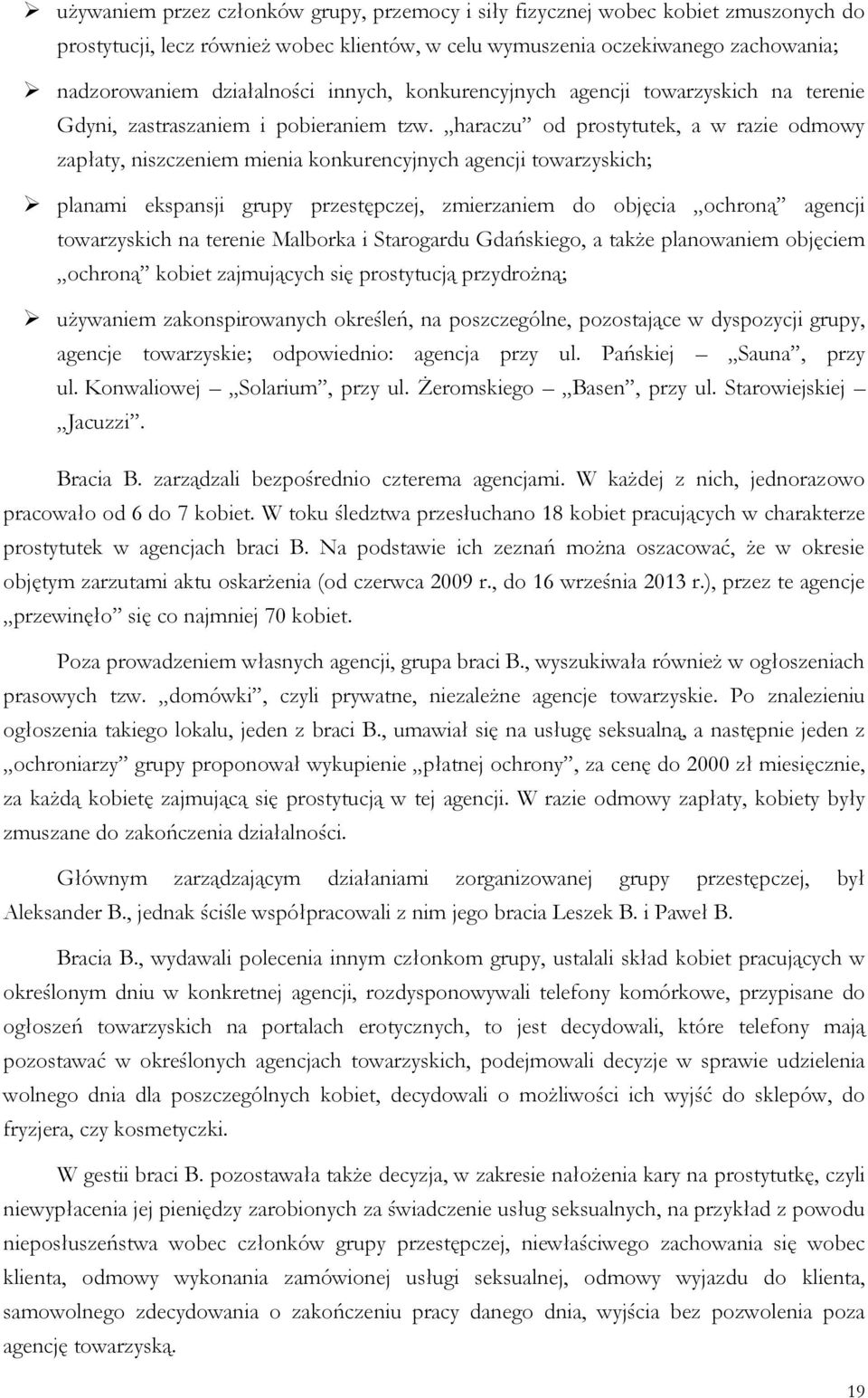 haraczu od prostytutek, a w razie odmowy zapłaty, niszczeniem mienia konkurencyjnych agencji towarzyskich; planami ekspansji grupy przestępczej, zmierzaniem do objęcia ochroną agencji towarzyskich na