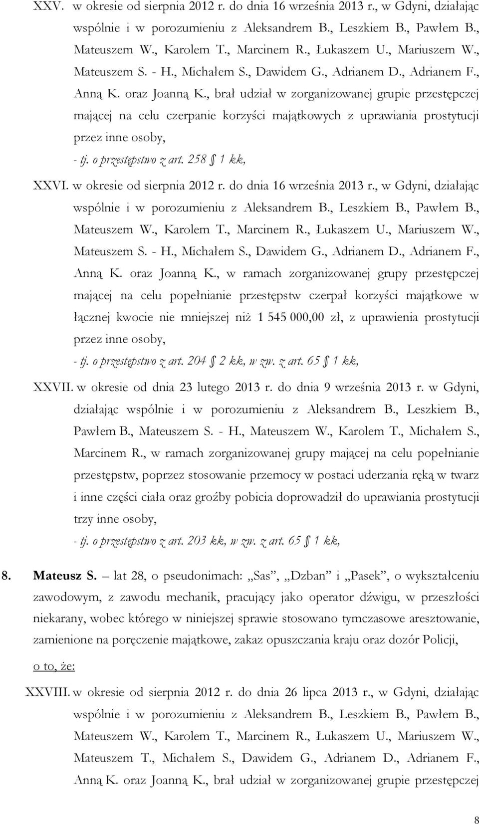 , brał udział w zorganizowanej grupie przestępczej mającej na celu czerpanie korzyści majątkowych z uprawiania prostytucji przez inne osoby, XXVI. w okresie od sierpnia 2012 r.