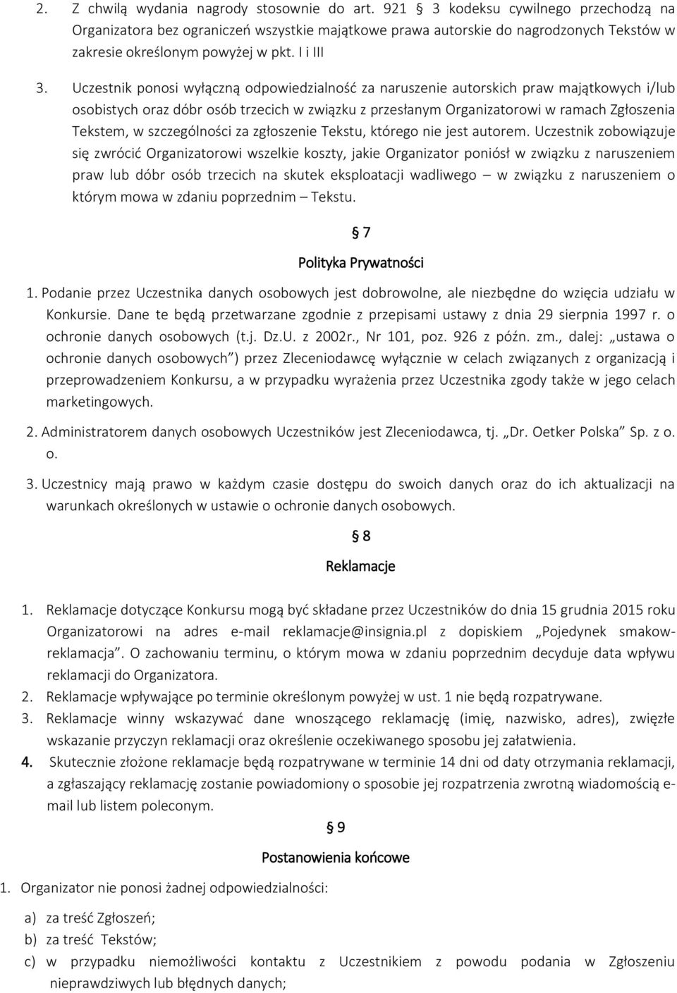 Uczestnik ponosi wyłączną odpowiedzialność za naruszenie autorskich praw majątkowych i/lub osobistych oraz dóbr osób trzecich w związku z przesłanym Organizatorowi w ramach Zgłoszenia Tekstem, w