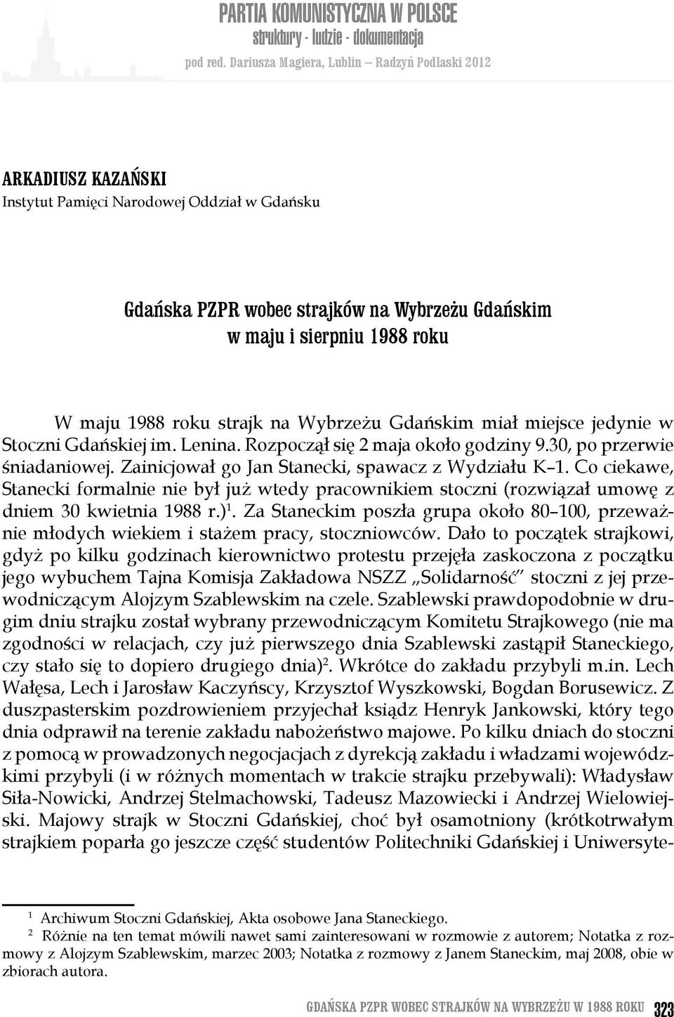 roku strajk na Wybrzeżu Gdańskim miał miejsce jedynie w Stoczni Gdańskiej im. Lenina. Rozpoczął się 2 maja około godziny 9.30, po przerwie śniadaniowej.