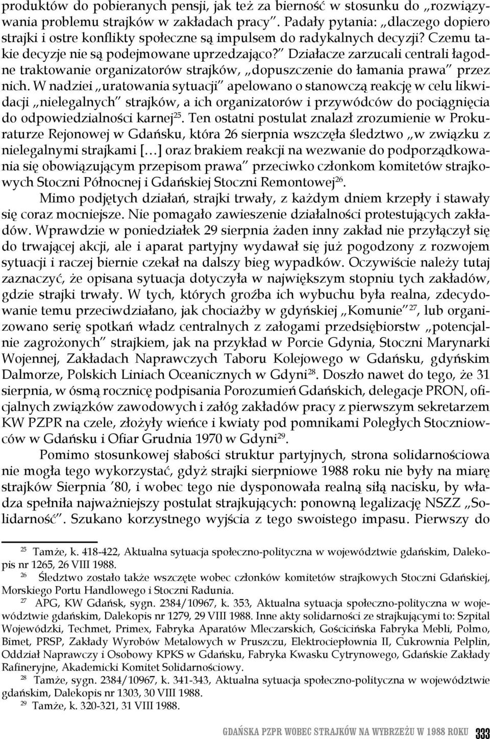 Działacze zarzucali centrali łagodne traktowanie organizatorów strajków, dopuszczenie do łamania prawa przez nich.