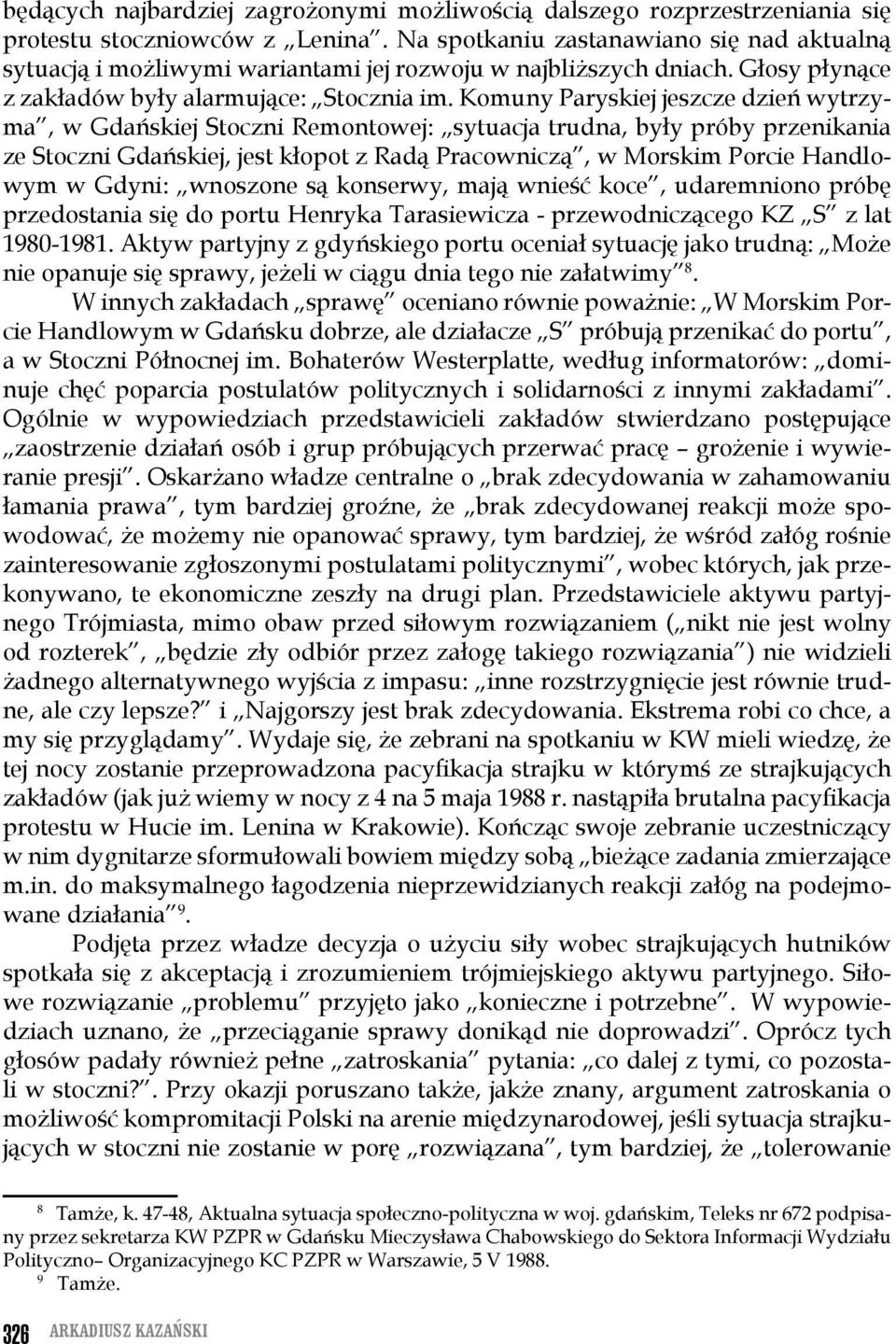 Komuny Paryskiej jeszcze dzień wytrzyma, w Gdańskiej Stoczni Remontowej: sytuacja trudna, były próby przenikania ze Stoczni Gdańskiej, jest kłopot z Radą Pracowniczą, w Morskim Porcie Handlowym w