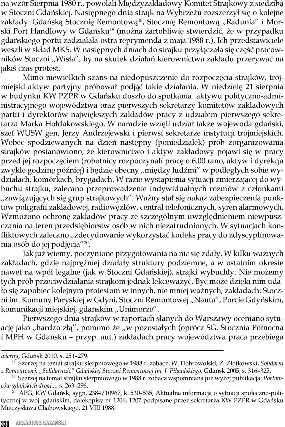 przypadku gdańskiego portu zadziałała ostra reprymenda z maja 1988 r.). Ich przedstawiciele weszli w skład MKS.