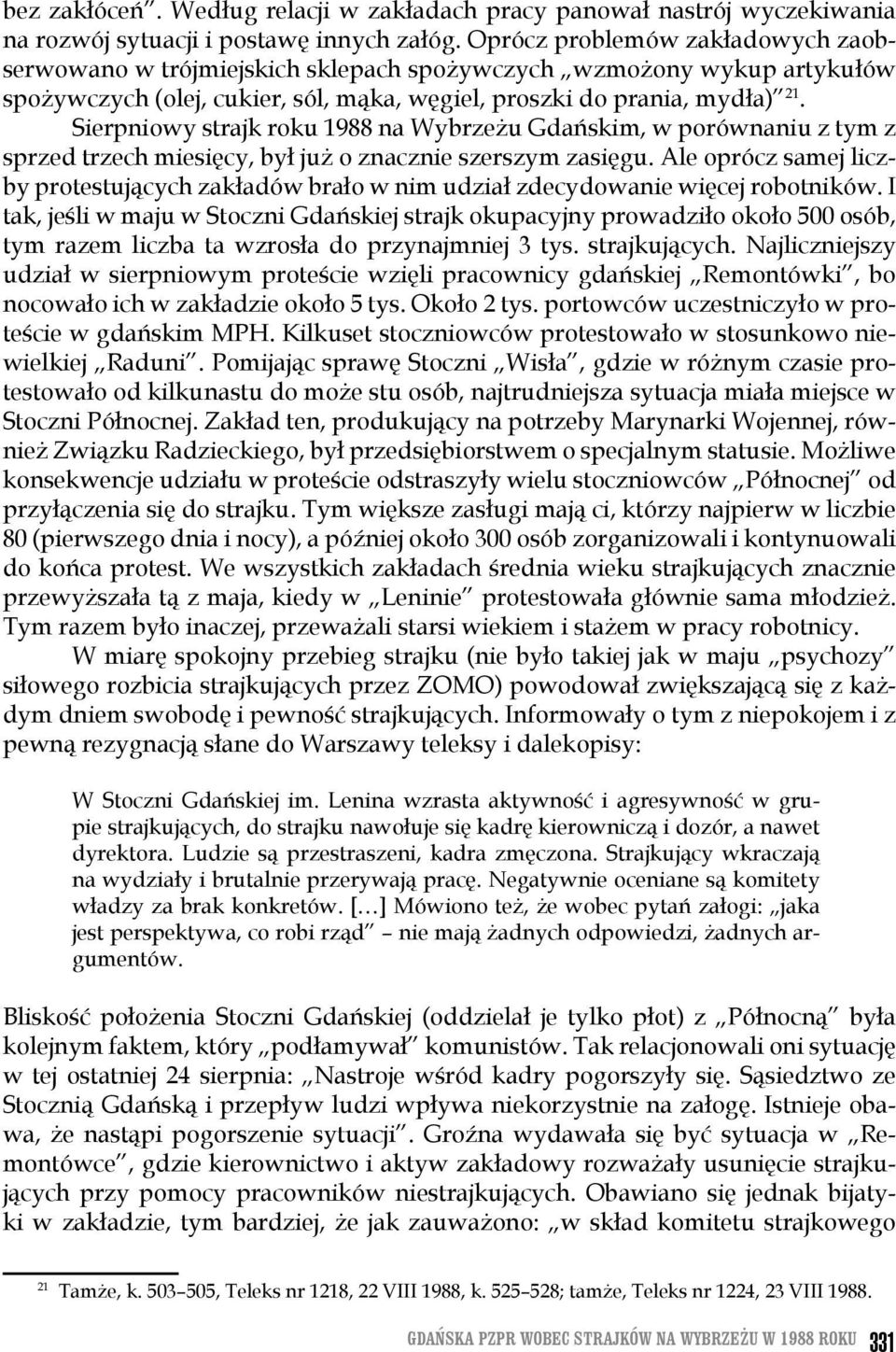 Sierpniowy strajk roku 1988 na Wybrzeżu Gdańskim, w porównaniu z tym z sprzed trzech miesięcy, był już o znacznie szerszym zasięgu.