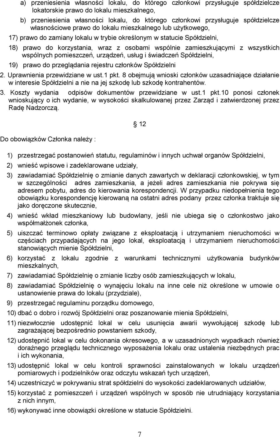 zamieszkującymi z wszystkich wspólnych pomieszczeń, urządzeń, usług i świadczeń Spółdzielni, 19) prawo do przeglądania rejestru członków Spółdzielni 2. Uprawnienia przewidziane w ust.1 pkt.