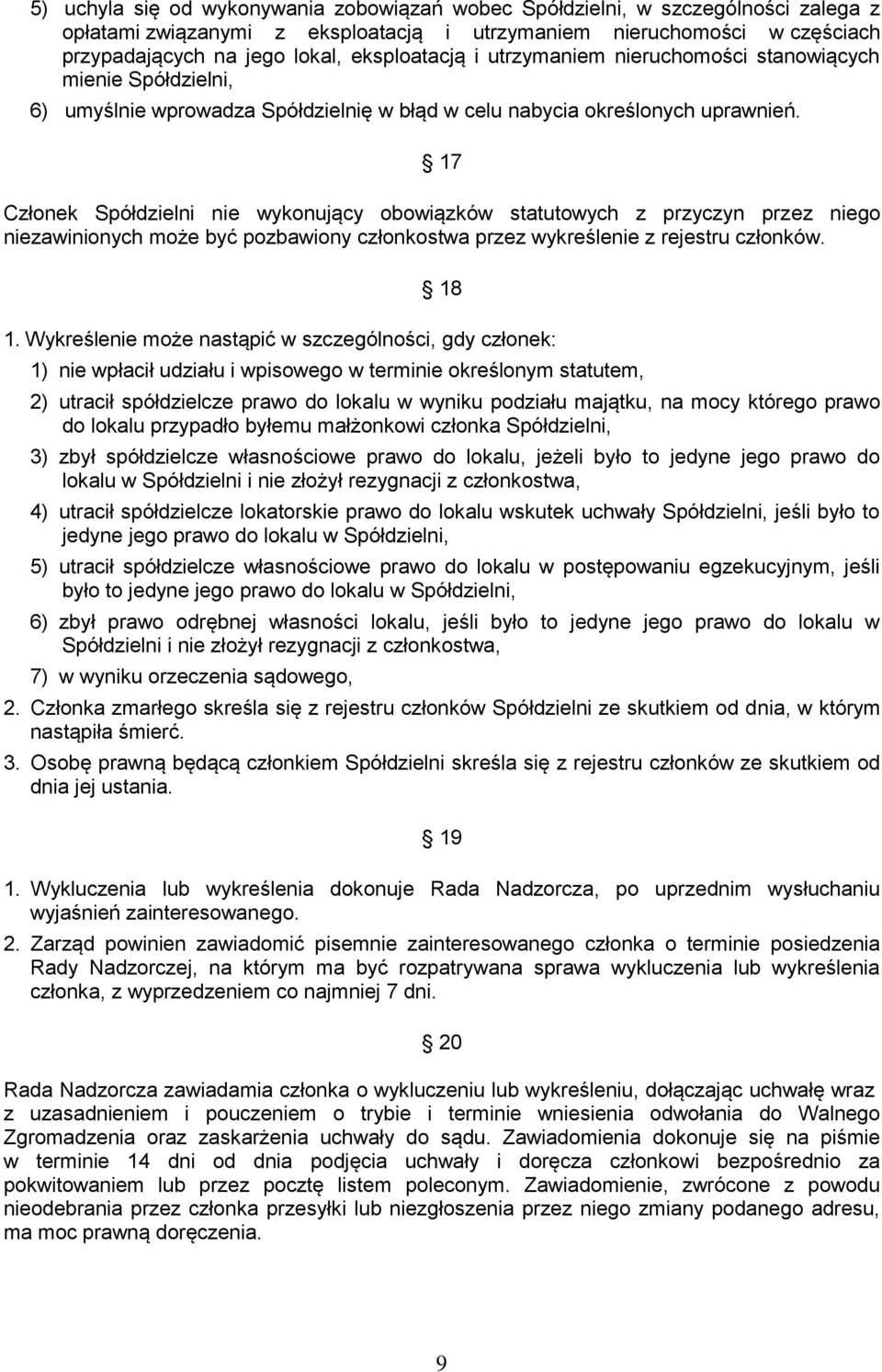 17 Członek Spółdzielni nie wykonujący obowiązków statutowych z przyczyn przez niego niezawinionych może być pozbawiony członkostwa przez wykreślenie z rejestru członków. 18 1.