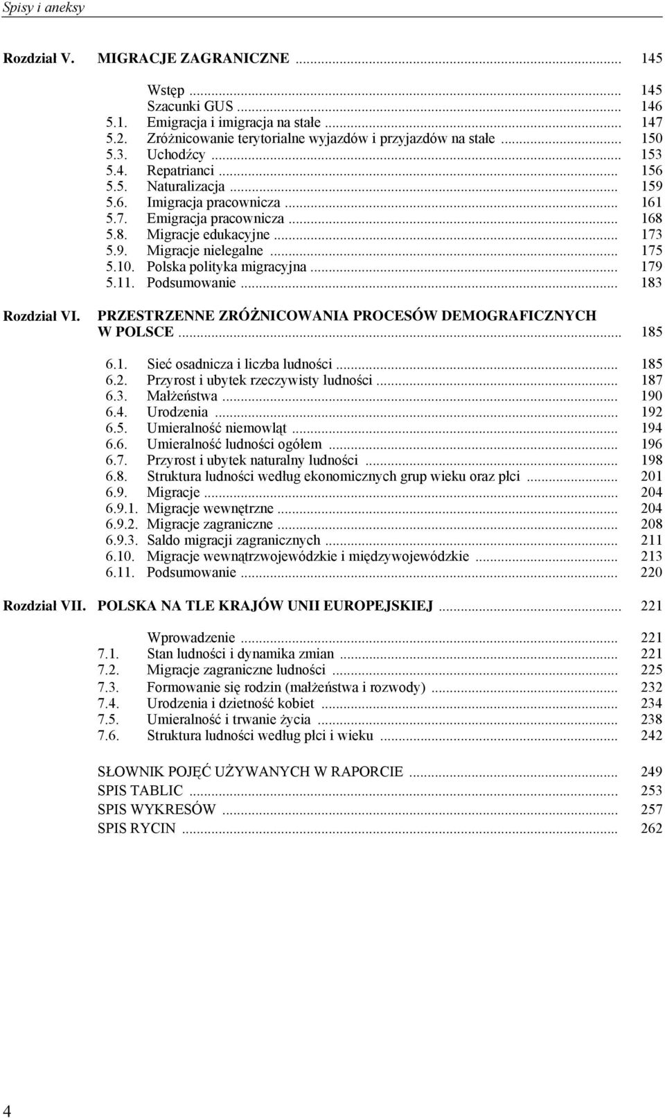 .. 175 5.10. Polska polityka migracyjna... 179 5.11. Podsumowanie... 183 Rozdział VI. PRZESTRZENNE ZRÓŻNICOWANIA PROCESÓW DEMOGRAFICZNYCH W POLSCE... 185 6.1. Sieć osadnicza i liczba ludności... 185 6.2.