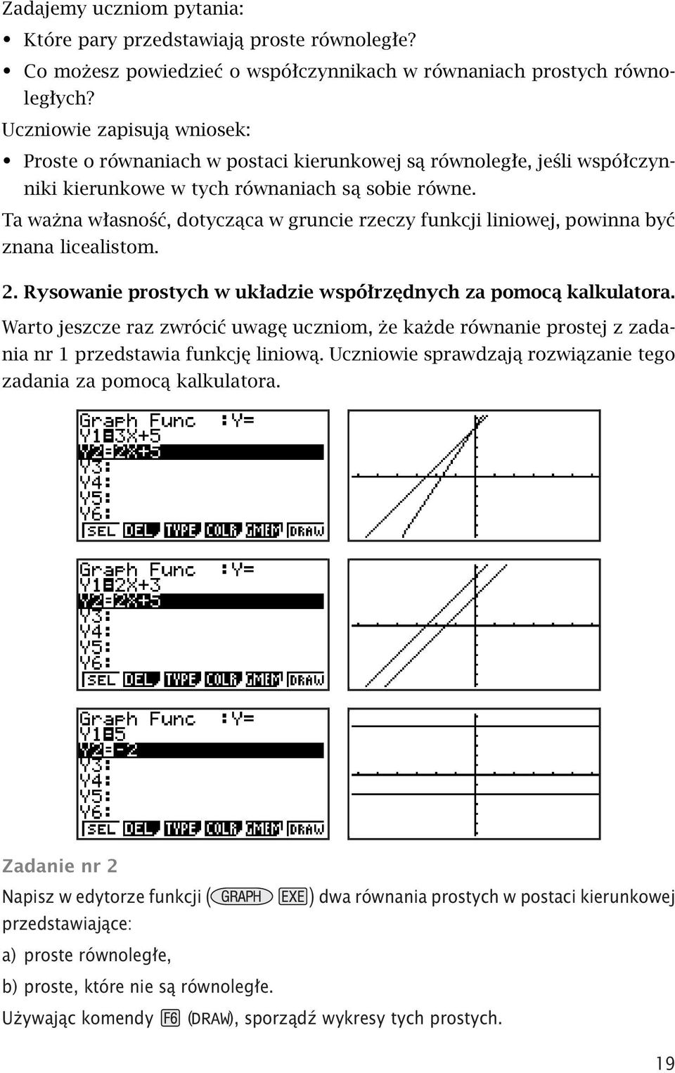 Ta ważna własność, dotycząca w gruncie rzeczy funkcji liniowej, powinna być znana licealistom. 2. Rysowanie prostych w układzie współrzędnych za pomocą kalkulatora.