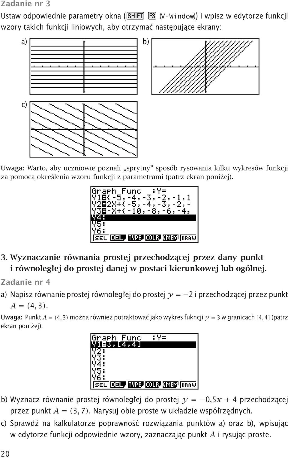 Wyznaczanie równania prostej przechodzącej przez dany punkt i równoległej do prostej danej w postaci kierunkowej lub ogólnej.