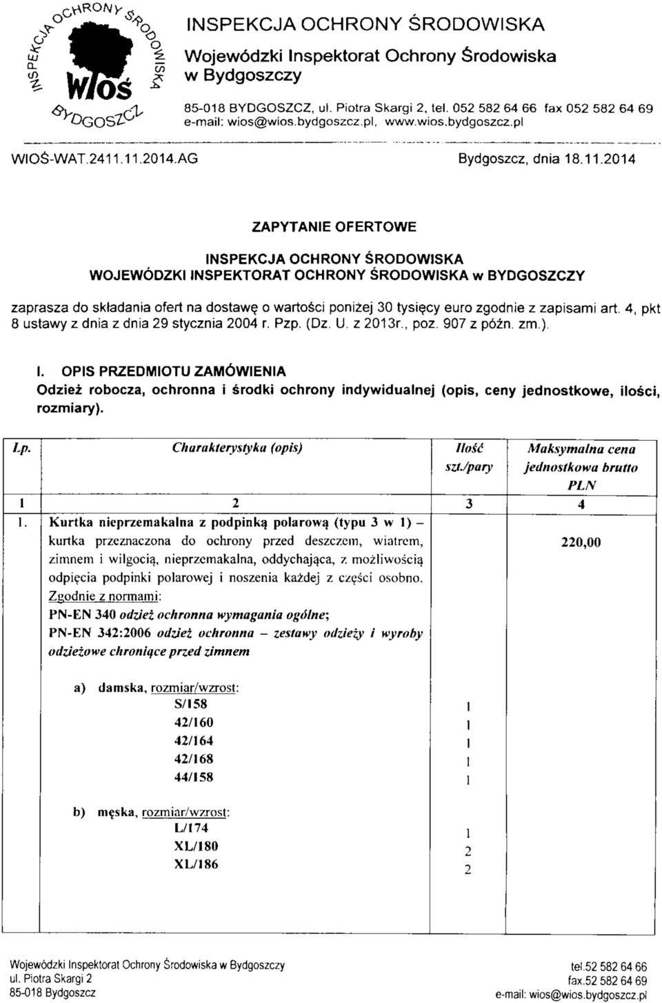 art. 4, pkt 8 ustawy z dnia z dnia 29 stycznia 2004 r. Pzp. (Dz. U. z 203r, poz. 907 z pbzn. zm.). I.