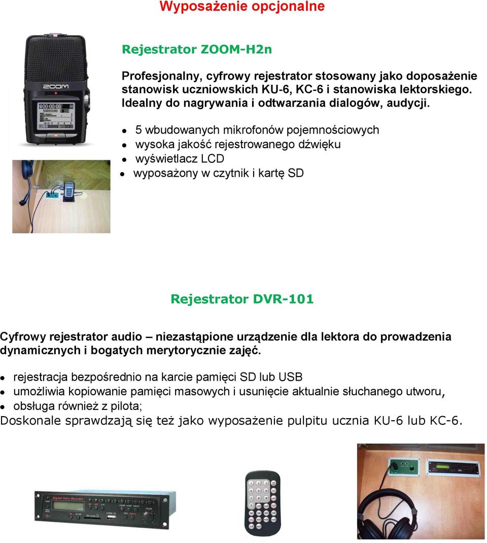 5 wbudowanych mikrofonów pojemnościowych wysoka jakość rejestrowanego dźwięku wyświetlacz LCD wyposażony w czytnik i kartę SD Rejestrator DVR-0 Cyfrowy rejestrator audio