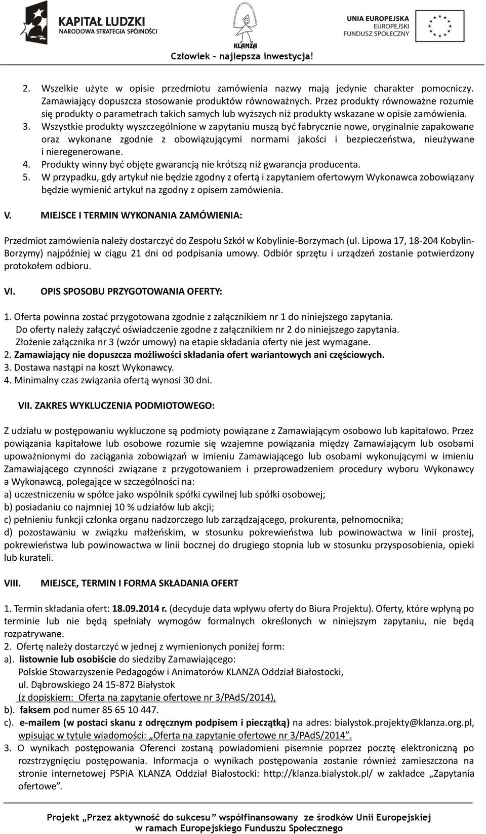 Wszystkie produkty wyszczególnione w zapytaniu muszą być fabrycznie nowe, oryginalnie zapakowane oraz wykonane zgodnie z obowiązującymi normami jakości i bezpieczeństwa, nieużywane i nieregenerowane.