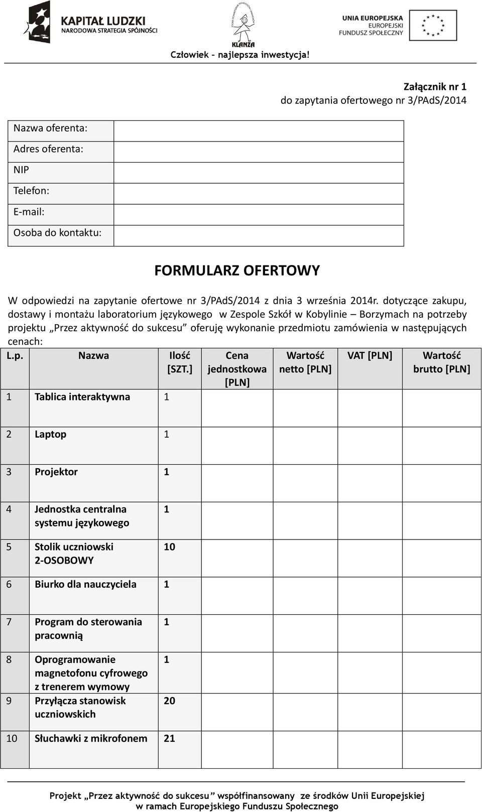 dotyczące zakupu, dostawy i montażu laboratorium językowego w Zespole Szkół w Kobylinie Borzymach na potrzeby projektu Przez aktywność do sukcesu oferuję wykonanie przedmiotu zamówienia w