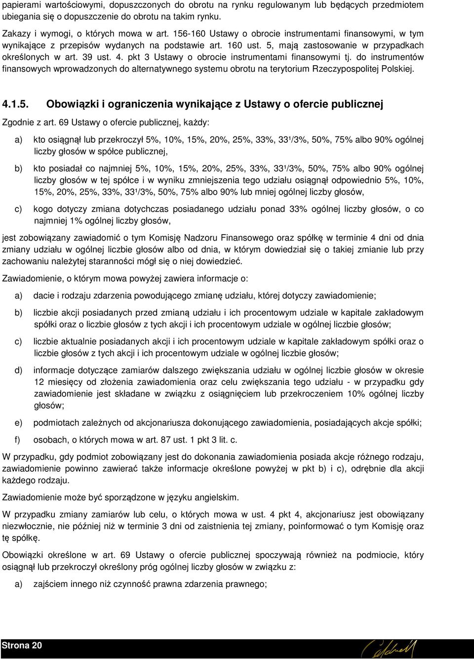 pkt 3 Ustawy o obrocie instrumentami finansowymi tj. do instrumentów finansowych wprowadzonych do alternatywnego systemu obrotu na terytorium Rzeczypospolitej Polskiej. 4.1.5.