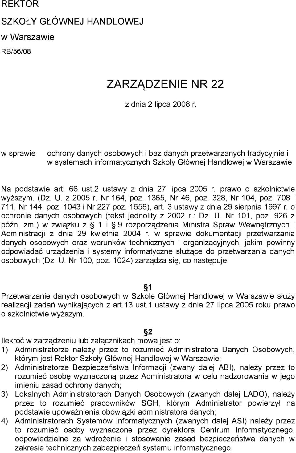 prawo o szkolnictwie wyższym. (Dz. U. z 2005 r. Nr 164, poz. 1365, Nr 46, poz. 328, Nr 104, poz. 708 i 711, Nr 144, poz. 1043 i Nr 227 poz. 1658), art. 3 ustawy z dnia 29 sierpnia 1997 r.