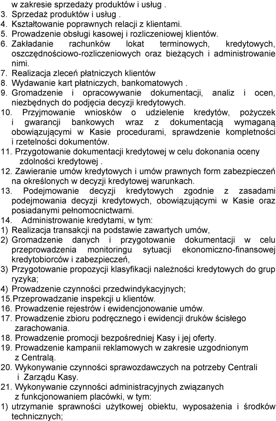 Wydawanie kart płatniczych, bankomatowych. 9. Gromadzenie i opracowywanie dokumentacji, analiz i ocen, niezbędnych do podjęcia decyzji kredytowych. 10.