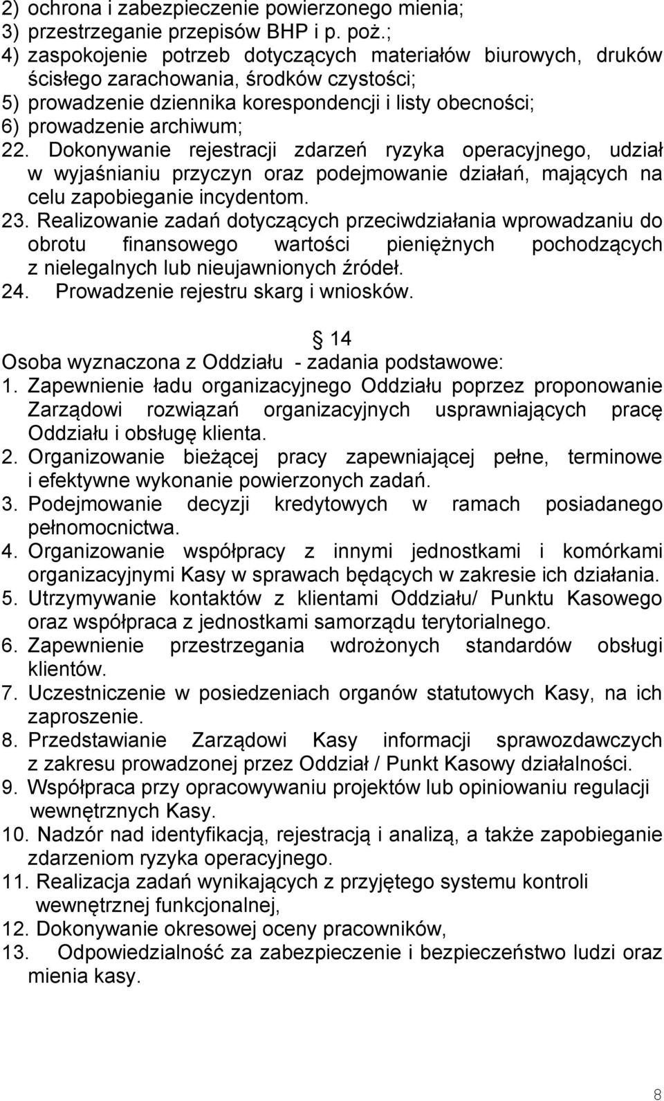 Dokonywanie rejestracji zdarzeń ryzyka operacyjnego, udział w wyjaśnianiu przyczyn oraz podejmowanie działań, mających na celu zapobieganie incydentom. 23.