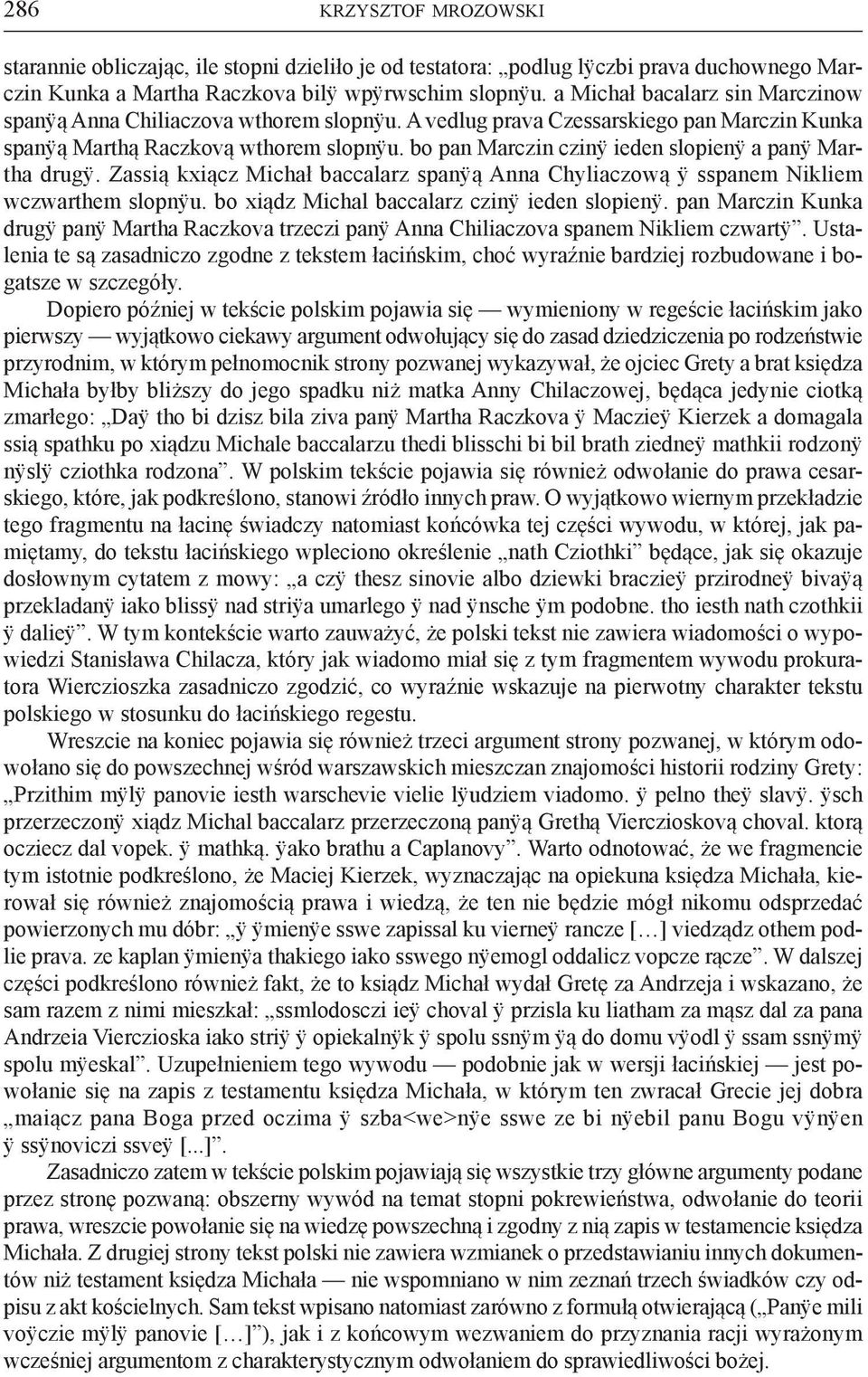 bo pan Marczin czinÿ ieden slopienÿ a panÿ Martha drugÿ. Zassią kxiącz Michał baccalarz spanÿą Anna Chyliaczową ÿ sspanem Nikliem wczwarthem slopnÿu. bo xiądz Michal baccalarz czinÿ ieden slopienÿ.