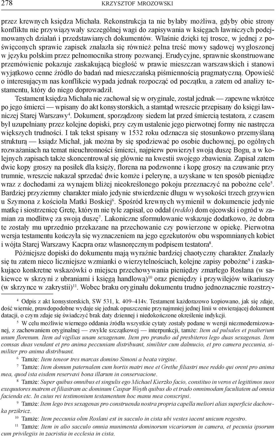 Właśnie dzięki tej trosce, w jednej z poświęconych sprawie zapisek znalazła się również pełna treść mowy sądowej wygłoszonej w języku polskim przez pełnomocnika strony pozwanej.