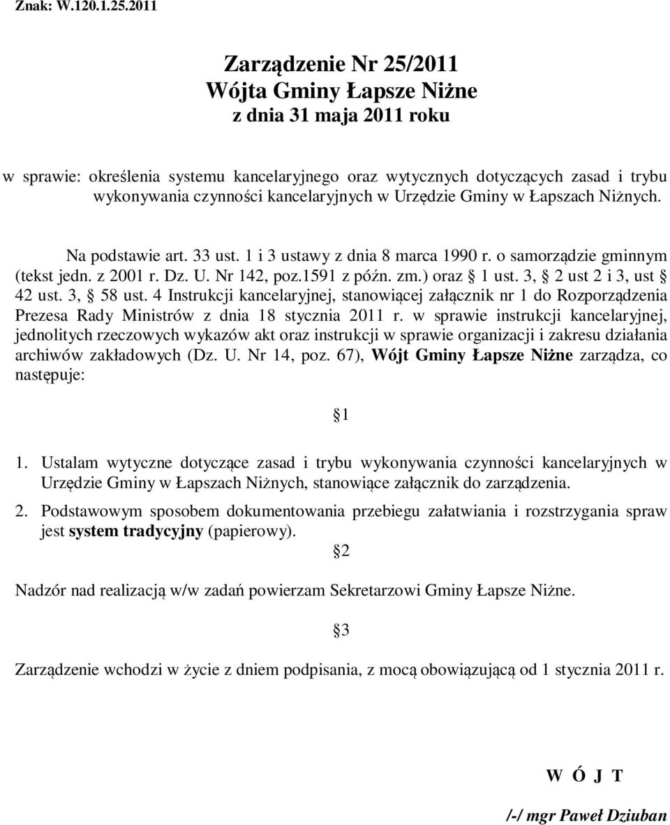 kancelaryjnych w Urzędzie Gminy w Łapszach Niżnych. Na podstawie art. 33 ust. 1 i 3 ustawy z dnia 8 marca 1990 r. o samorządzie gminnym (tekst jedn. z 2001 r. Dz. U. Nr 142, poz.1591 z późn. zm.